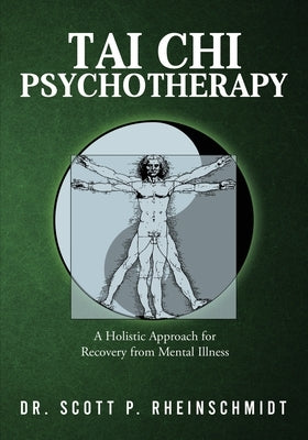 Tai Chi Psychotherapy: A Holistic Approach for Recovery from Mental Illness by Rheinschmidt, Scott P.