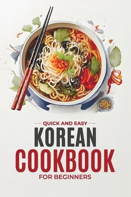 Korean Cookbook: Quick and Easy Authentic Korean Recipes with Vibrant Color Photos for Beginners. 30-Day Meal Plan by Soomin, Chu
