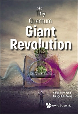 Tiny Quantum, Giant Revolution by Chang, Ching-Ray