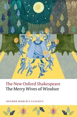 The Merry Wives of Windsor: The New Oxford Shakespeare by Shakespeare, William