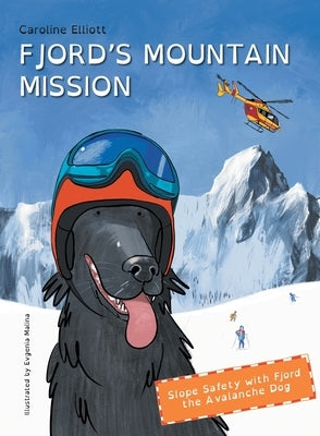 Fjord's Mountain Mission: Slope Safety with Fjord the Avalanche Dog by Elliott, Caroline E.