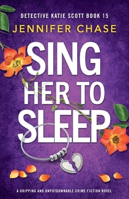 Sing Her to Sleep: A gripping and unputdownable crime fiction novel by Chase, Jennifer