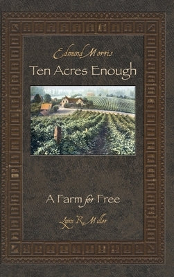 Ten Acres Enough: A Farm for Free by Miller, Lynn R.