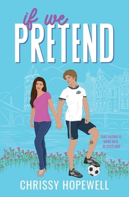 If We Pretend: A Fake Dating Scottish Sports Romance by Hopewell, Chrissy