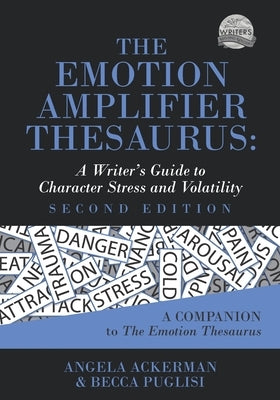 The Emotion Amplifier Thesaurus: A Writer's Guide to Character Stress and Volatility (Second Edition) by Ackerman, Angela