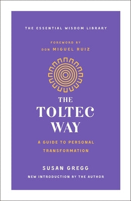 The Toltec Way: A Guide to Personal Transformation by Gregg, Susan