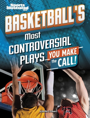 Basketball's Most Controversial Plays: You Make the Call by Schwartz, Heather E.