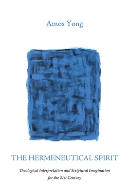 The Hermeneutical Spirit by Yong, Amos