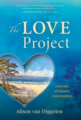 The Love Project: A Journey of Intimate Conversations by Van Diggelen, Alison