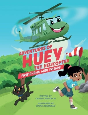 Adventures of Huey the Helicopter: Firefighting with Friends by Wilson, Charles F.