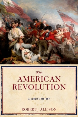 The American Revolution: A Concise History by Allison, Robert