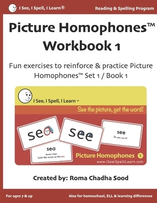 Picture Homophones(TM) Workbook 1 (I See, I Spell, I Learn(R) - Reading & Spelling Program): Fun exercises to practice Picture Homophones Set 1 / Book by Sood, Roma Chadha