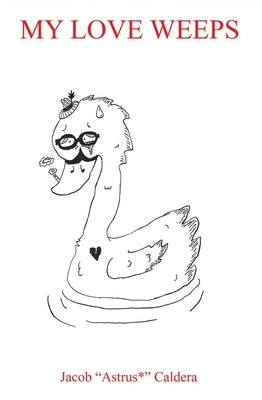 My Love Weeps by Caldera, Jacob Astrus