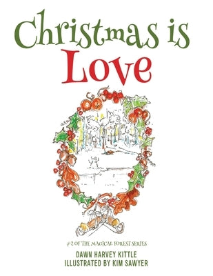 Christmas is Love: #2 of the Magical Forest series by Kittle, Dawn Harvey