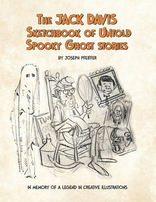 The Jack Davis Sketchbook of Untold Spooky Ghost Stories by Davis, Jack