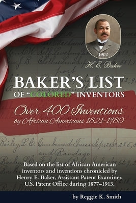 BAKER'S LIST Of "Colored" Inventors: Over 400 Inventions by African Americans (1821-1980) by Smith, Reggie K.