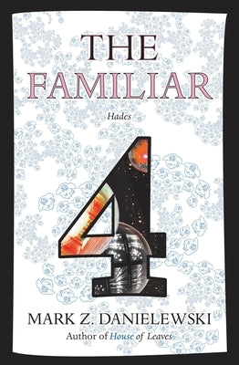 The Familiar, Volume 4: Hades by Danielewski, Mark Z.