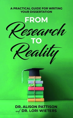 From Research to Reality: A Practical Guide for Writing Your Dissertation by Pattison, Alison
