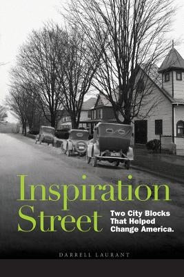 Inspiration Street: Two City Blocks That Helped Change America by Laurant, Darrell