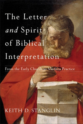 The Letter and Spirit of Biblical Interpretation: From the Early Church to Modern Practice by Stanglin, Keith D.