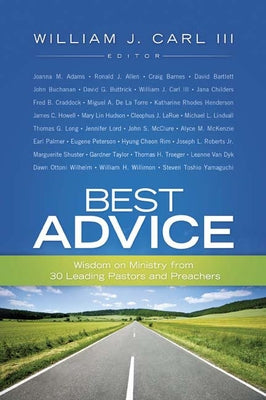 Best Advice: Wisdom on Ministry from 30 Leading Pastors and Preachers by Carl III, William J.