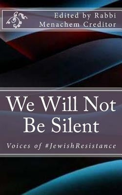 We Will Not Be Silent: Voices of the #JewishResistance by Alexander, Aaron