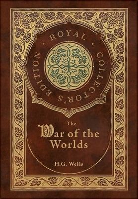 The War of the Worlds (Royal Collector's Edition) (Case Laminate Hardcover with Jacket) by Wells, H. G.