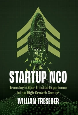 Startup NCO: Transform Your Enlisted Experience into a High-Growth Career by Treseder, William