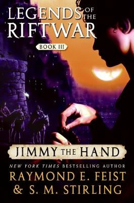 Jimmy the Hand: Legends of the Riftwar, Book III by Stirling, S. M.