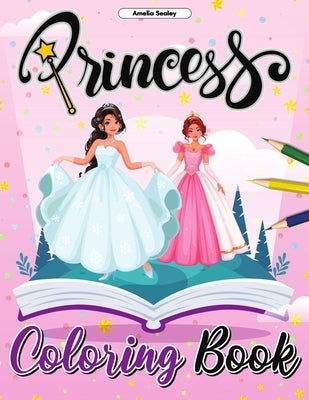 Princess Coloring Book for Kids: Enchanting Coloring Pages for Relaxation and Stress Relief by Sealey, Amelia