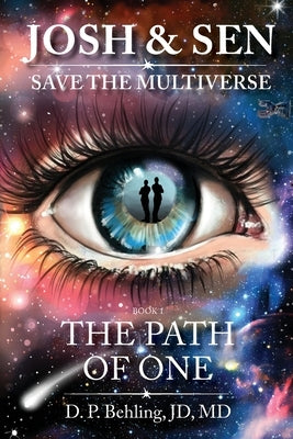 Josh & Sen Save the Multiverse Book 1: The Path of One by Behling, D. P.