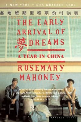 The Early Arrival of Dreams: A Year in China by Mahoney, Rosemary