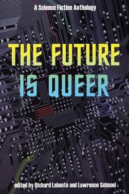 The Future Is Queer: A Science Fiction Anthology by Labont&#195;&#169;, Richard