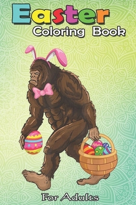 Easter Coloring Book For Adults: Bigfoot Carring Eggs Easter Bigfoot Easter Costume An Adult Easter Coloring Book For Teens & Adults - Great Gifts wit by Jenny, Bookcreators