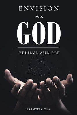 Envision with God: Believe and See by Oda, Francis S.