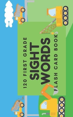 120 First Grade Sight Words: Flash Card Book by Scholar, Grace