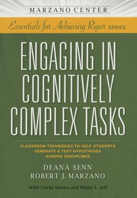 Engaging in Cognitively Complex Tasks: Classroom Techniques to Help Students Generate & Test Hypotheses Across Disciplines by Marzano Research Laboratory