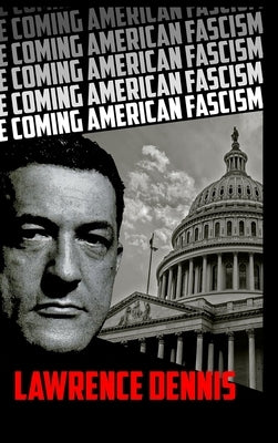 The Coming American Fascism by Dennis, Lawrence