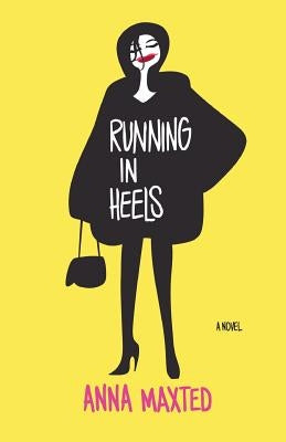 Running in Heels by Maxted, Anna