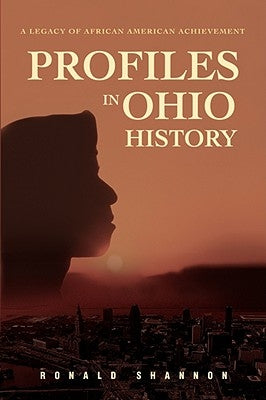 Profiles in Ohio History: A Legacy of African American Achievement by Shannon, Ronald