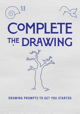 Complete the Drawing: Drawing Prompts to Get You Started by Editors of Chartwell Books