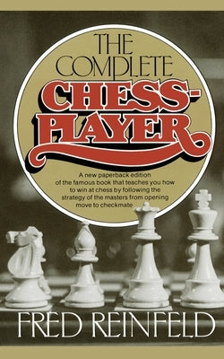 Complete Chess Player by Reinfeld, Fred