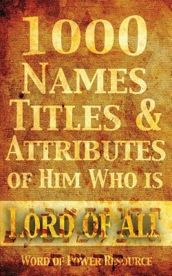 1000 Names, Titles, & Attributes of Him Who is Lord of All by Spiers, Nathaniel