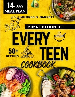 Every Teen Cookbook 2024: Fast everyone meal by D. Barrett, Mildred