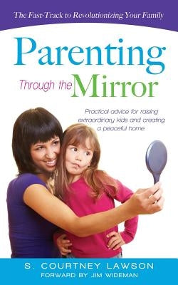 Parenting Through the Mirror by Lawson, S. Courtney