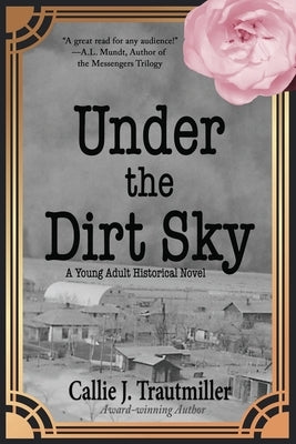 Under the Dirt Sky: A Young Adult Historical Novel by Trautmiller, Callie J.