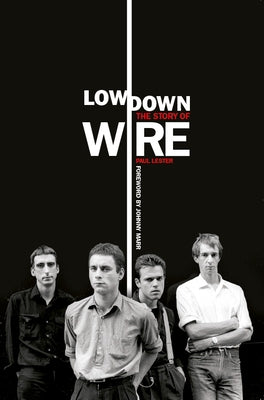 Lowdown: The Story of Wire by Lester, Paul