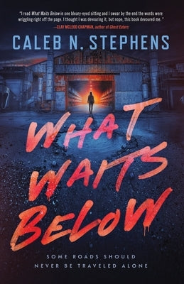 What Waits Below by Stephens, Caleb N.