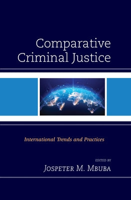 Comparative Criminal Justice: International Trends and Practices by Mbuba, Jospeter M.