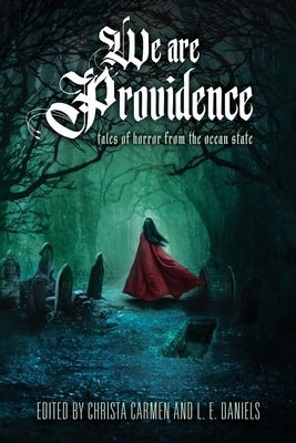 We Are Providence: Tales of Horror from the Ocean State by Carmen, Christa